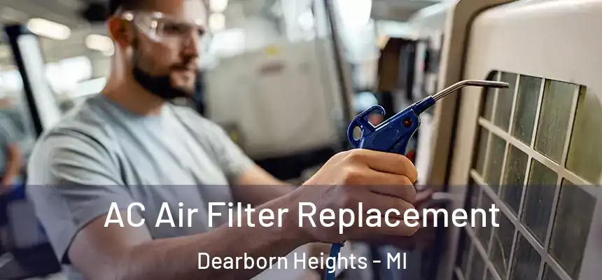 AC Air Filter Replacement Dearborn Heights - MI