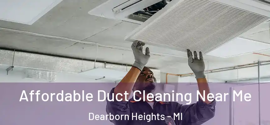  Affordable Duct Cleaning Near Me Dearborn Heights - MI