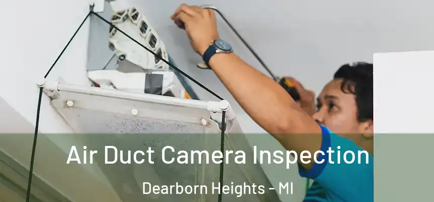 Air Duct Camera Inspection Dearborn Heights - MI