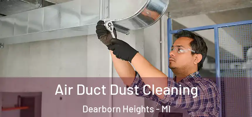 Air Duct Dust Cleaning Dearborn Heights - MI
