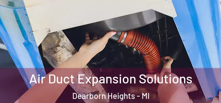 Air Duct Expansion Solutions Dearborn Heights - MI