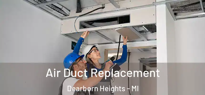 Air Duct Replacement Dearborn Heights - MI