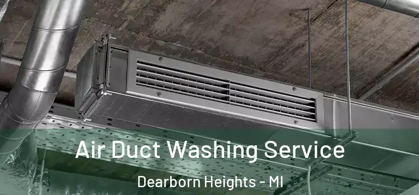  Air Duct Washing Service Dearborn Heights - MI