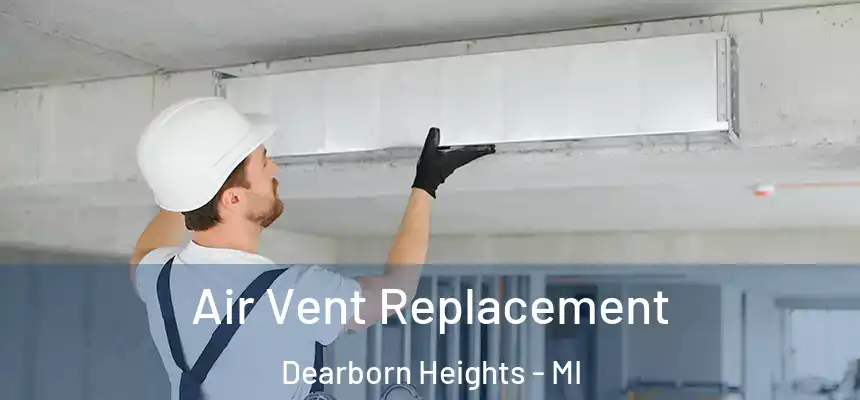 Air Vent Replacement Dearborn Heights - MI