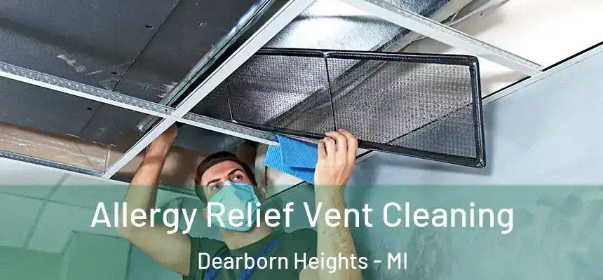Allergy Relief Vent Cleaning Dearborn Heights - MI