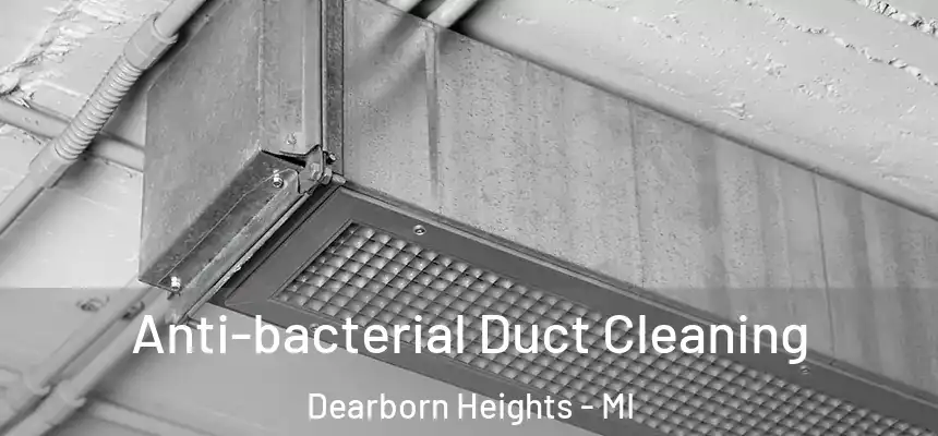  Anti-bacterial Duct Cleaning Dearborn Heights - MI