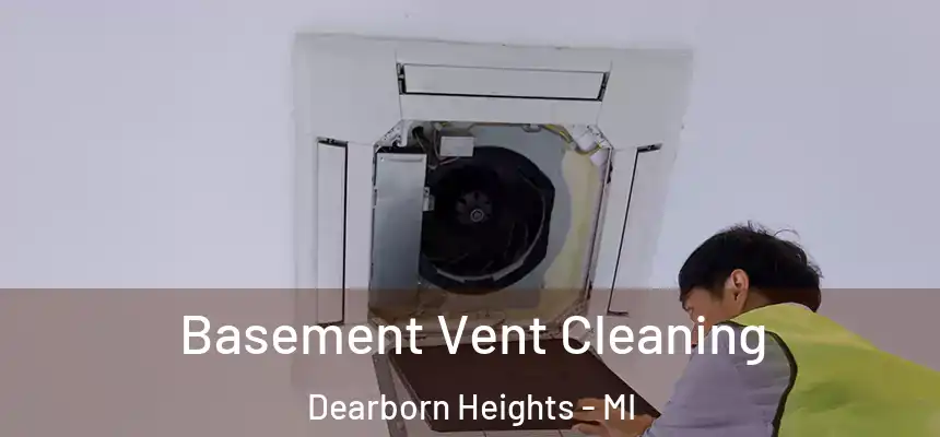 Basement Vent Cleaning Dearborn Heights - MI