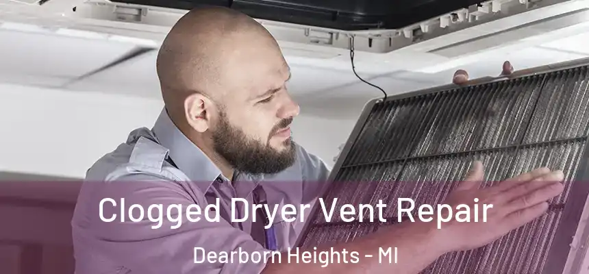 Clogged Dryer Vent Repair Dearborn Heights - MI