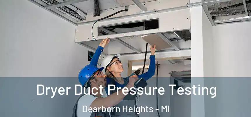  Dryer Duct Pressure Testing Dearborn Heights - MI