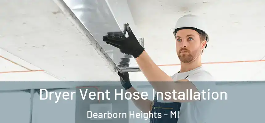 Dryer Vent Hose Installation Dearborn Heights - MI