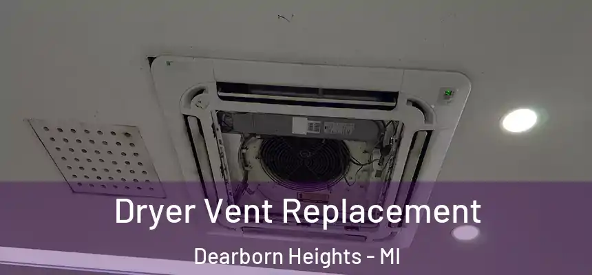  Dryer Vent Replacement Dearborn Heights - MI