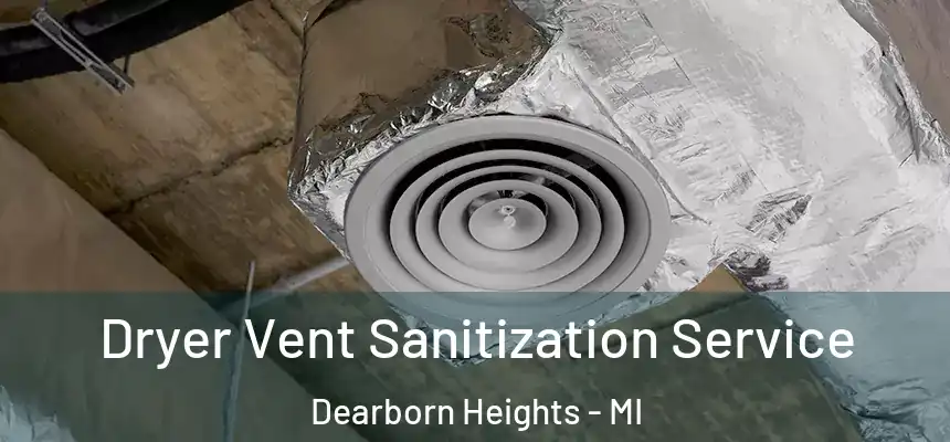  Dryer Vent Sanitization Service Dearborn Heights - MI