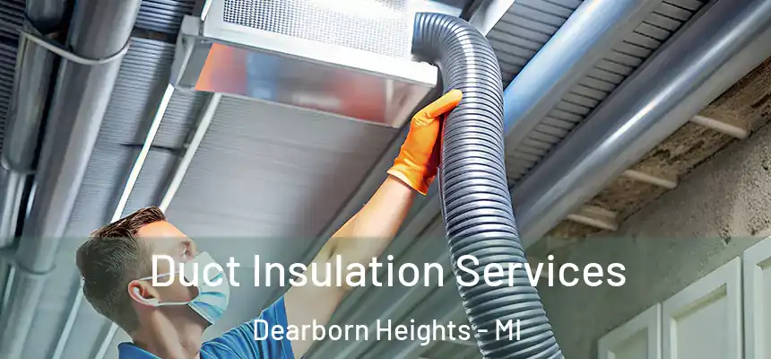 Duct Insulation Services Dearborn Heights - MI