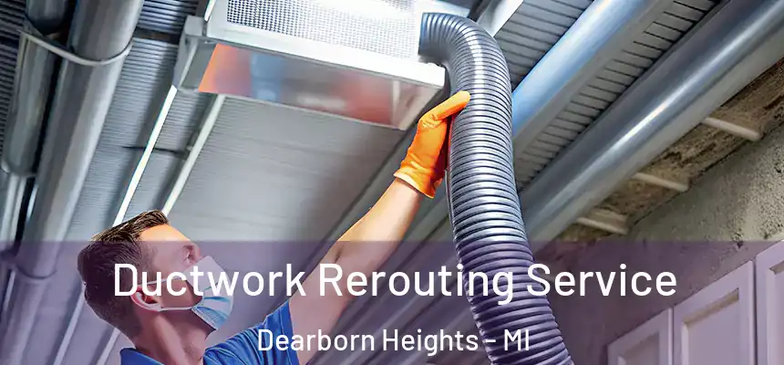 Ductwork Rerouting Service Dearborn Heights - MI