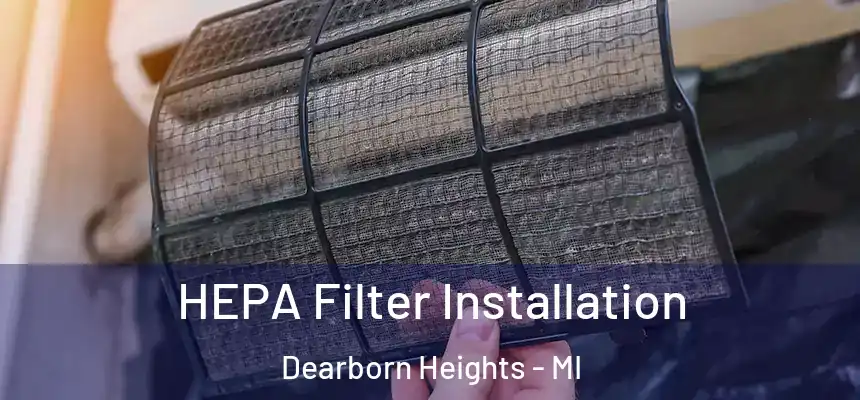 HEPA Filter Installation Dearborn Heights - MI