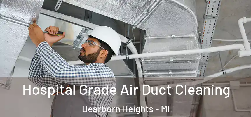  Hospital Grade Air Duct Cleaning Dearborn Heights - MI