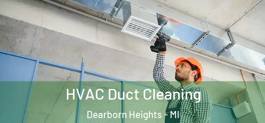 HVAC Duct Cleaning Dearborn Heights - MI