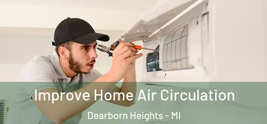 Improve Home Air Circulation Dearborn Heights - MI