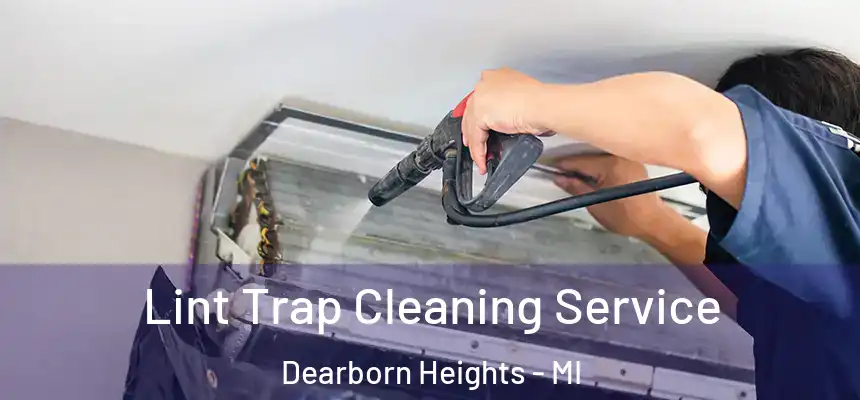 Lint Trap Cleaning Service Dearborn Heights - MI