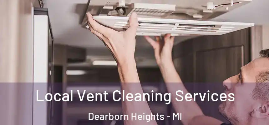Local Vent Cleaning Services Dearborn Heights - MI