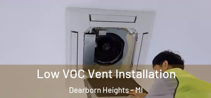 Low VOC Vent Installation Dearborn Heights - MI