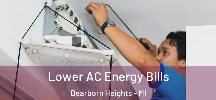 Lower AC Energy Bills Dearborn Heights - MI