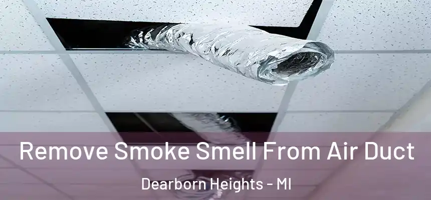  Remove Smoke Smell From Air Duct Dearborn Heights - MI