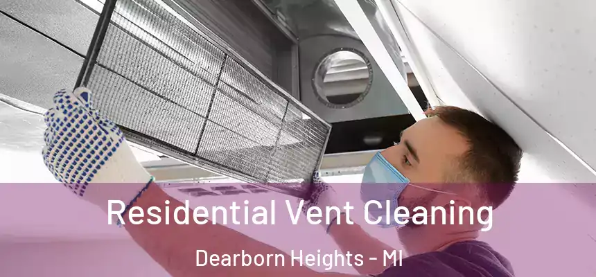 Residential Vent Cleaning Dearborn Heights - MI