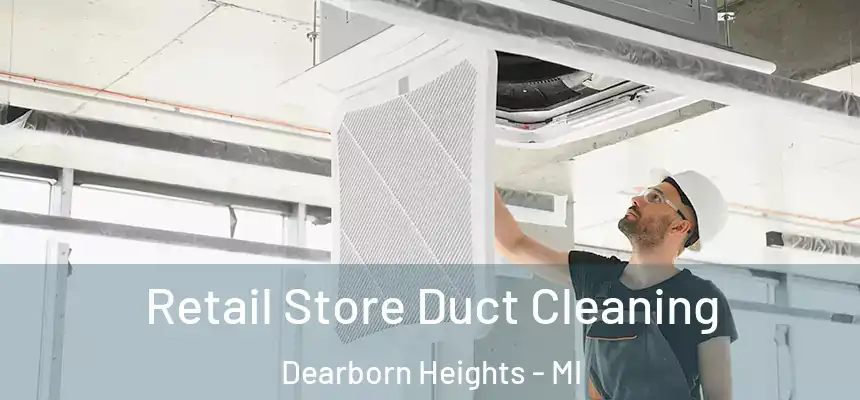Retail Store Duct Cleaning Dearborn Heights - MI