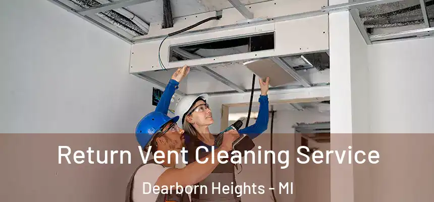 Return Vent Cleaning Service Dearborn Heights - MI