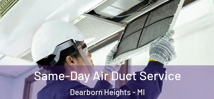 Same-Day Air Duct Service Dearborn Heights - MI