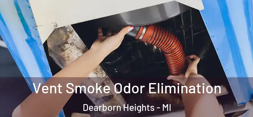 Vent Smoke Odor Elimination Dearborn Heights - MI