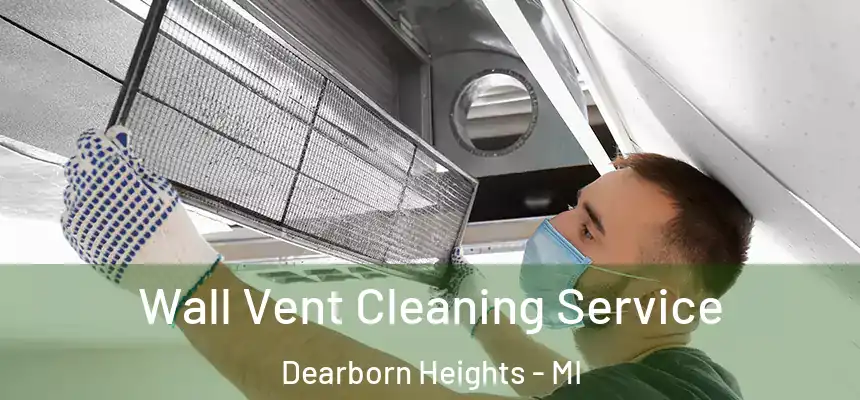 Wall Vent Cleaning Service Dearborn Heights - MI