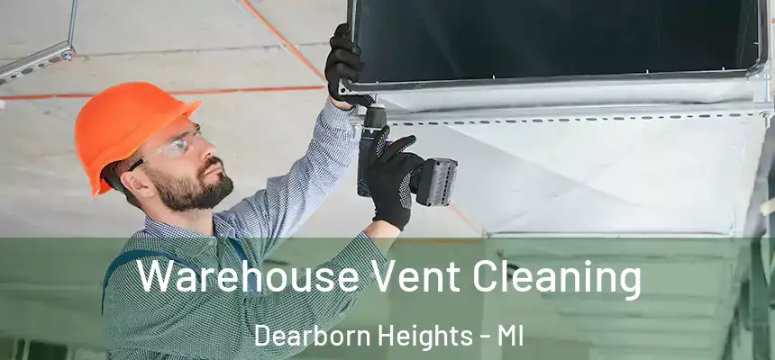 Warehouse Vent Cleaning Dearborn Heights - MI